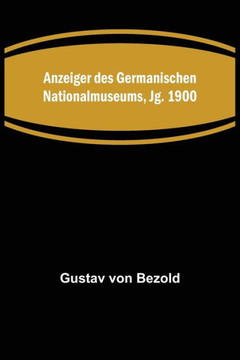 Anzeiger des Germanischen Nationalmuseums, Jg. 1900