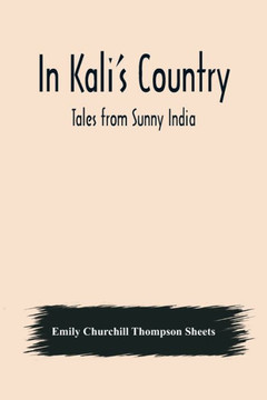 In Kali's Country; Tales from Sunny India In Kali's Country; Tales from Sunny India