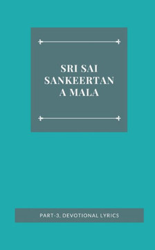 SRI SAI SANKEERTANA MALA, PART-3, DEVOTIONAL LYRICS SRI SAI SANKEERTANA MALA, PART-3, DEVOTIONAL LYRICS