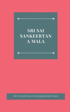 SRI SAI SANKEERTANA MALA Part-2, DEVOTIONAL LYRICS (English and Telugu) SRI SAI SANKEERTANA MALA Part-2, DEVOTIONAL LYRICS (English and Telugu)