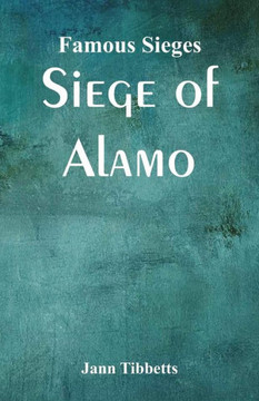 Famous Sieges : Siege of Alamo Famous Sieges : Siege of Alamo