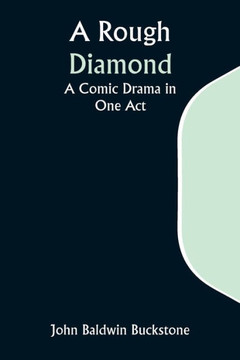 A Rough Diamond : A Comic Drama in One Act