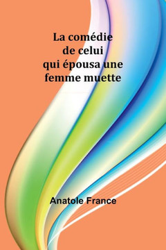 La comédie de celui qui épousa une femme muette La comédie de celui qui épousa une femme muette