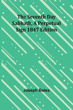 The Seventh Day Sabbath, a Perpetual Sign1847 Edition