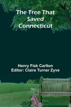 The Tree That Saved Connecticut The Tree That Saved Connecticut