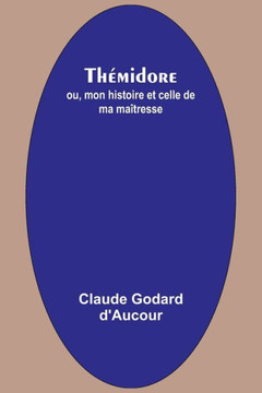 Thémidore; ou, mon histoire et celle de ma maîtresse