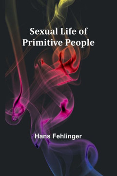 Sexual Life of Primitive People Sexual Life of Primitive People