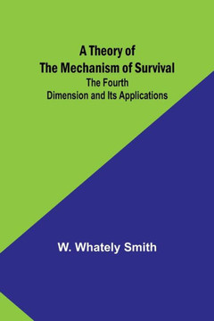 A Theory of the Mechanism of Survival : The Fourth Dimension and Its Applications