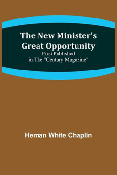 The New Minister's Great Opportunity; First Published in the Century Magazine