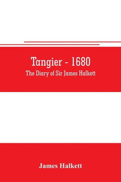 Tangier - 1680 : The Diary of Sir James Halkett