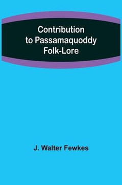 Contribution to Passamaquoddy Folk-Lore Contribution to Passamaquoddy Folk-Lore