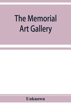 The Memorial Art Gallery: Loan Exhibition of Paintings Owned by Residents of Rochester The Memorial Art Gallery: Loan Exhibition of Paintings Owned by Residents of Rochester