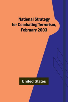 National Strategy for Combating Terrorism, February 2003 National Strategy for Combating Terrorism, February 2003