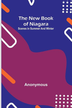 The New Book of Niagara : Scenes in Summer and Winter