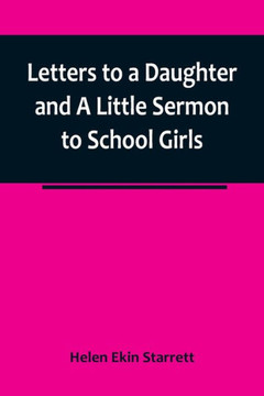 Letters to a Daughter and A Little Sermon to School Girls