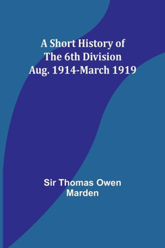 A Short History of the 6th Division : Aug. 1914-March 1919 A Short History of the 6th Division : Aug. 1914-March 1919