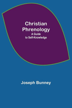 Christian Phrenology; A Guide to Self-Knowledge