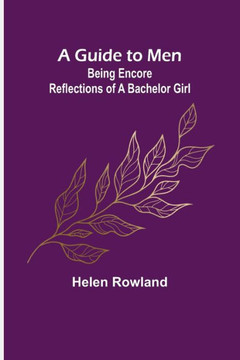 A Guide to Men : Being Encore Reflections of a Bachelor Girl