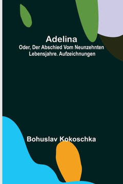 Adelina; oder, Der Abschied vom neunzehnten Lebensjahre. Aufzeichnungen