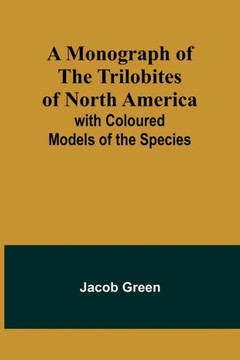 A Monograph of the Trilobites of North America : With Coloured Models of the Species