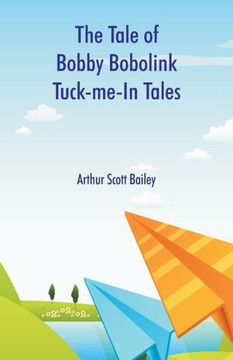 The Tale of Bobby Bobolink Tuck-me-In Tales The Tale of Bobby Bobolink Tuck-me-In Tales