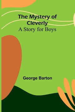 The Mystery of Cleverly : A Story for Boys