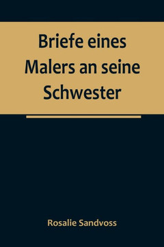 Briefe eines Malers an seine Schwester