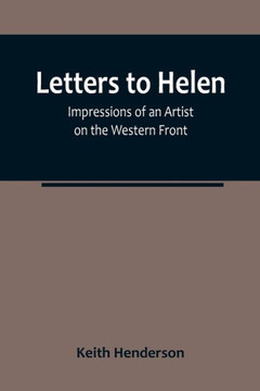 Letters to Helen : Impressions of an Artist on the Western Front
