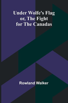 Under Wolfe's Flag; Or, The Fight for the Canadas