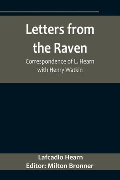 Letters from the Raven : Correspondence of L. Hearn with Henry Watkin