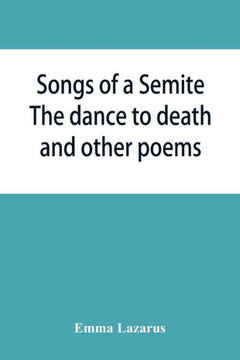 Songs of a Semite : The Dance to Death and Other Poems