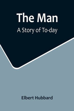 The Man : A Story of To-day
