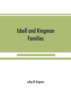 Isbell and Kingman Families; Some Records of Robert Isbell and Henry Kingman and Their Descendants