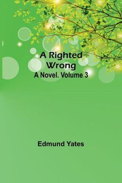 A Righted Wrong : A Novel. Volume 3