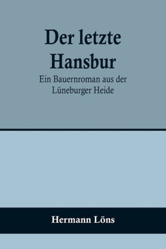 Der letzte Hansbur : Ein Bauernroman aus der Lüneburger Heide Der letzte Hansbur : Ein Bauernroman aus der Lüneburger Heide