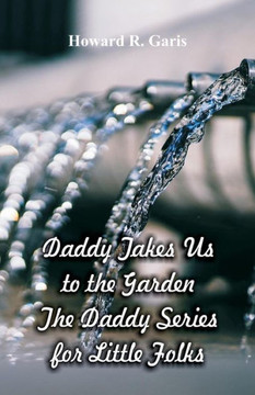 Daddy Takes Us to the Garden : The Daddy Series for Little Folks