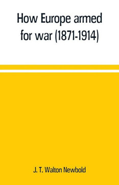 How Europe Armed for War (1871-1914) How Europe Armed for War (1871-1914)