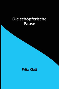 Die schöpferische Pause Die schöpferische Pause