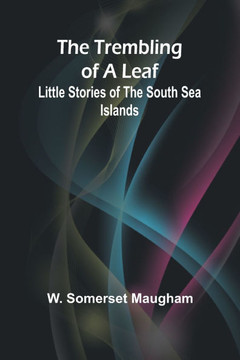 The Trembling of a Leaf : Little Stories of the South Sea Islands The Trembling of a Leaf : Little Stories of the South Sea Islands