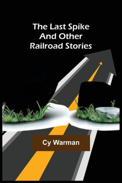 The Last Spike ;And Other Railroad Stories The Last Spike ;And Other Railroad Stories