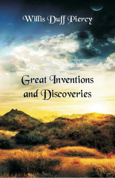Great Inventions and Discoveries Great Inventions and Discoveries