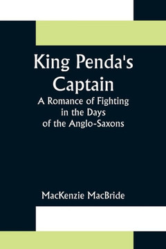 King Penda's Captain : A Romance of Fighting in the Days of the Anglo-Saxons