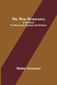 The New Democracy : A Handbook for Democratic Speakers and Workers