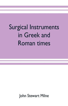 Surgical Instruments in Greek and Roman Times