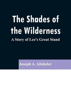 The Shades of the Wilderness: A Story of Lee's Great Stand