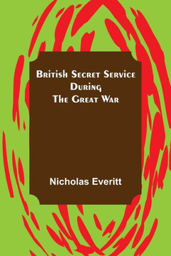 British Secret Service During the Great War British Secret Service During the Great War