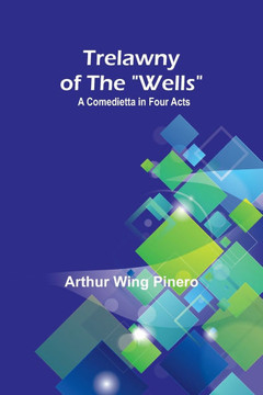 Trelawny of The "Wells" : A Comedietta in Four Acts