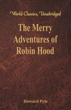 The Merry Adventures of Robin Hood : (World Classics, Unabridged) The Merry Adventures of Robin Hood : (World Classics, Unabridged)