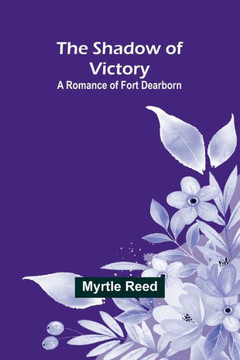 The Shadow of Victory : A Romance of Fort Dearborn