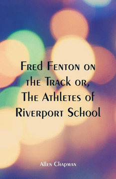 Fred Fenton on the Track : The Athletes of Riverport School